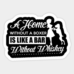 A Home Without A Boxer Is Like A Bar Without Whiskey - Dog Dogs Boxers Sticker